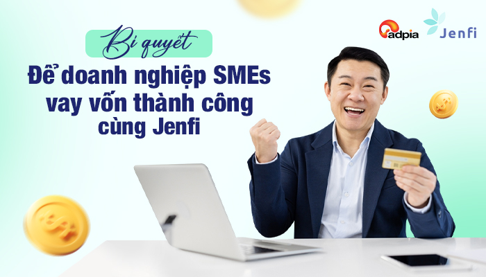 Bí quyết để doanh nghiệp SMEs vay vốn thành công cùng Jenfi